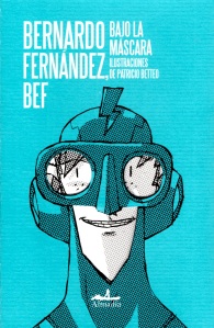 Bajo la máscara de Bef, portada por Patricio Betteo [Ed. Almadía 2014]